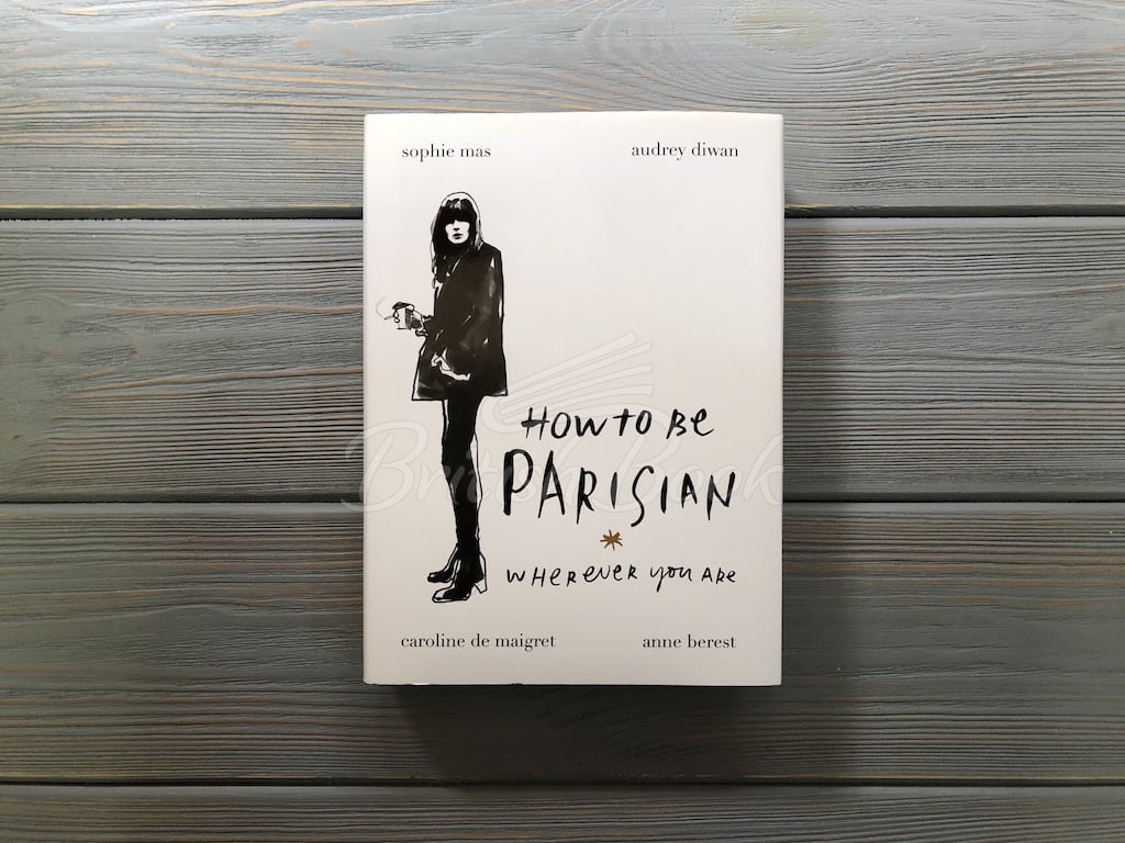 Книга How to Be Parisian Wherever You Are купити за 936,00 грн., ISBN 9780091958091