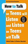 How to Talk So Teens Will Listen and Listen So Teens Will Talk