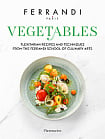 Vegetables: Flexitarian Recipes and Techniques from the Ferrandi School of Culinary Arts