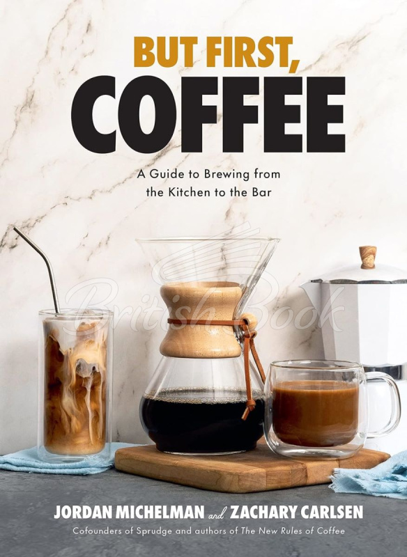 Книга But First, Coffee: A Guide to Brewing from the Kitchen to the Bar зображення