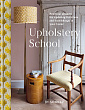 Upholstery School:Practical Projects for Updating Furniture and Furnishings in Your Home