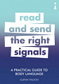 A Practical Guide to Body Language: Read and Send the Right Signals