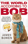 The World According to Bob. The Further Adventures of One Man and His Street-wise Cat