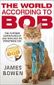 The World According to Bob. The Further Adventures of One Man and His Street-wise Cat