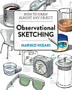 Observational Sketching: How to Draw Almost Any Object