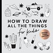 How to Draw All the Things for Kids with Cars, Unicorns, Dragons, Cupcakes, and More (Travel Sized Edition)
