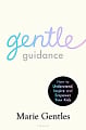 Gentle Guidance: How to Understand, Inspire and Empower Your Kids