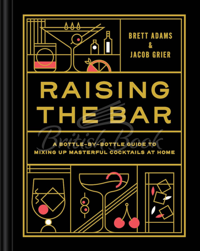 Книга Raising the Bar: A Bottle-by-Bottle Guide to Mixing Masterful Cocktails at Home зображення