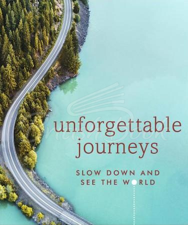 Книга Unforgettable Journeys: Slow Down and See the World зображення