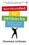 Surrounded by Setbacks. Or, How to Succeed When Everything's Gone Bad