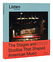 Listen: The Stages and Studios that Shaped American Music