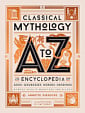 Classical Mythology A to Z: An Encyclopedia of Gods and Goddesses, Heroes and Heroines, Nymphs, Spirits, Monsters, and Places