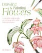 Drawing and Painting Flowers: A Step-by-Step Guide to Creating Beautiful Floral Artworks