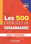 Les 500 Exercices de Grammaire B1