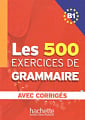 Les 500 Exercices de Grammaire B1