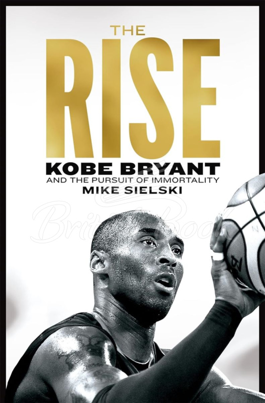 Книга The Rise: Kobe Bryant and the Pursuit of Immortality изображение