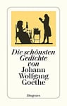 Die schönsten Gedichte von Johann Wolfgang Goethe