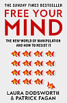 Free Your Mind: The New World of Manipulation and How to Resist It