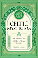 Celtic Mysticism: Your Personal Guide to Celtic and Druid Tradition