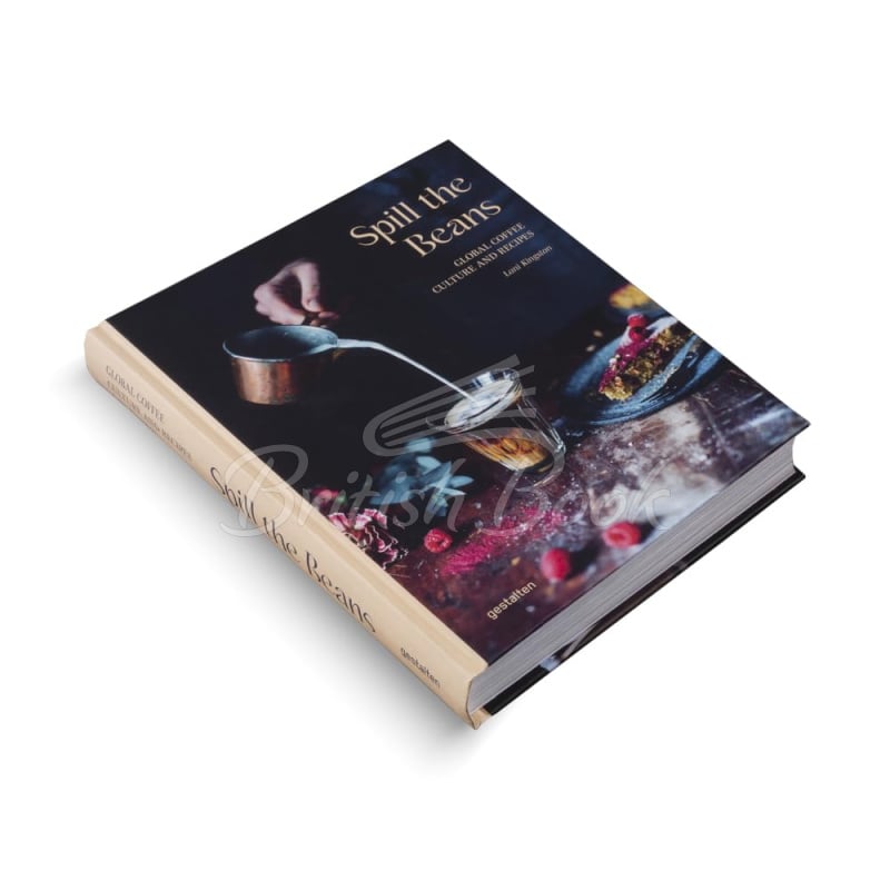 Книга Spill the Beans: Global Coffee Culture and Recipes изображение 3