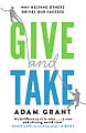 Give and Take: Why Helping Others Drives Our Success