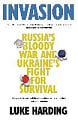 Invasion: Russia’s Bloody War and Ukraine’s Fight for Survival