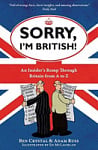 Sorry, I'm British! An Insider's Romp Through Britain From A to Z