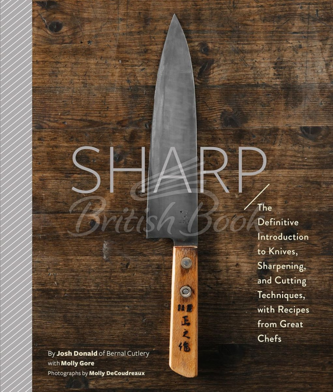Книга Sharp: The Definitive Introduction to Knives, Sharpening, and Cutting Techniques, with Recipes from Great Chefs зображення