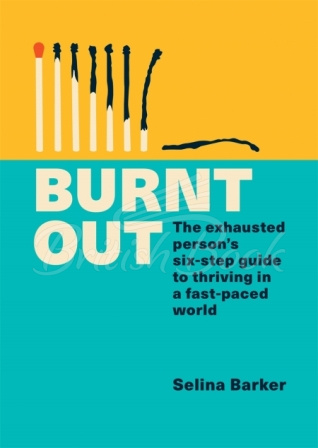 Книга Burnt Out: The Exhausted Person's Six‑step Guide to Thriving in a Fast-Paced World зображення