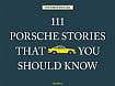 111 Porsche Stories That You Should Know