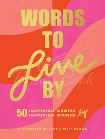 Книга Words to Live By: 50 Inspiring Quotes by 50 Inspiring Women зображення