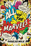 All of the Marvels: An Amazing Voyage into Marvel's Universe and 27,000 Superhero Comics