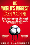The World's Biggest Cash Machine: Manchester United, the Glazers, and the Struggle for Football's Soul