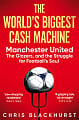 The World's Biggest Cash Machine: Manchester United, the Glazers, and the Struggle for Football's Soul