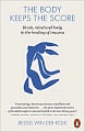 The Body Keeps the Score: Mind, Brain and Body in the Transformation of Trauma