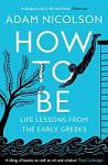 How to Be: Life Lessons from the Early Greeks	