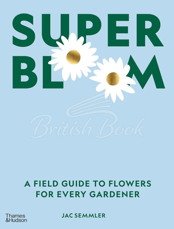 Книга Super Bloom: A Field Guide to Flowers for Every Gardener зображення