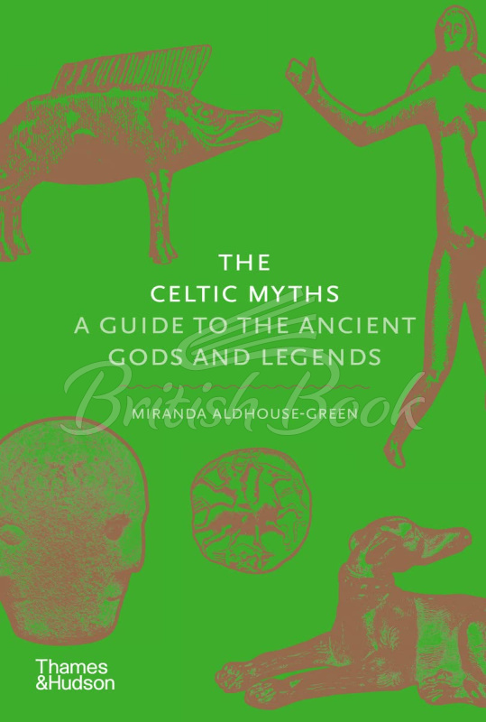 Книга The Celtic Myths: A Guide to the Ancient Gods and Legends изображение