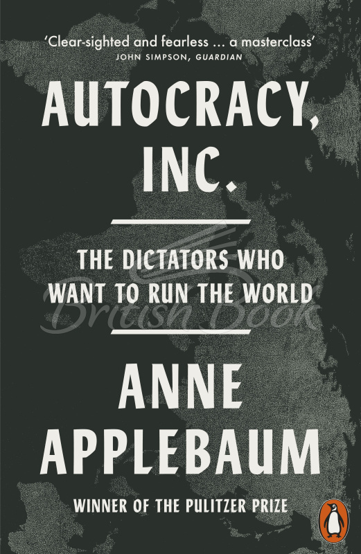 Книга Autocracy, Inc: The Dictators Who Want to Run the World зображення