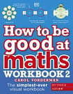 How to be Good at Maths Workbook 2 (Key Stage 2, Ages 9-11)