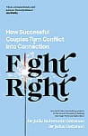 Fight Right: How Successful Couples Turn Conflict into Connection