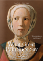 What Great Paintings Say. 100 Masterpieces in Detail