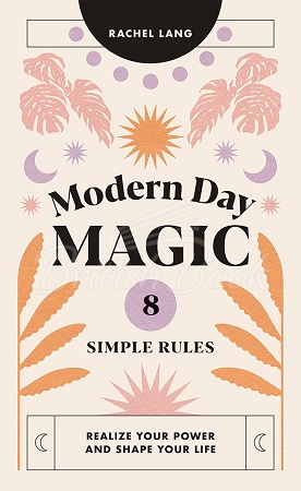 Книга Modern Day Magic: 8 Simple Rules to Realize Your Power and Shape Your Life изображение