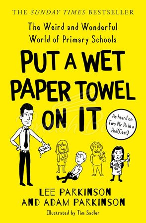 Книга Put A Wet Paper Towel on It: The Weird and Wonderful World of Primary Schools зображення