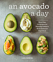 An Avocado a Day: More than 70 Recipes for Enjoying Nature's Most Delicious Superfood