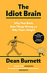 The Idiot Brain: Why Your Brain Gets Things Wrong and Why That's Alright