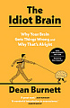 The Idiot Brain: Why Your Brain Gets Things Wrong and Why That's Alright