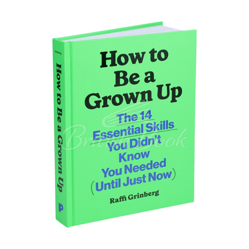 Книга How to Be a Grown Up: The 14 Essential Skills You Didn't Know You Needed (Until Just Now) зображення 1