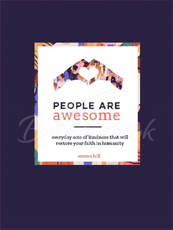 Книга People are Awesome: A Collection of Uplifting and Inspiring Stories That Will Restore Your Faith in Humanity зображення