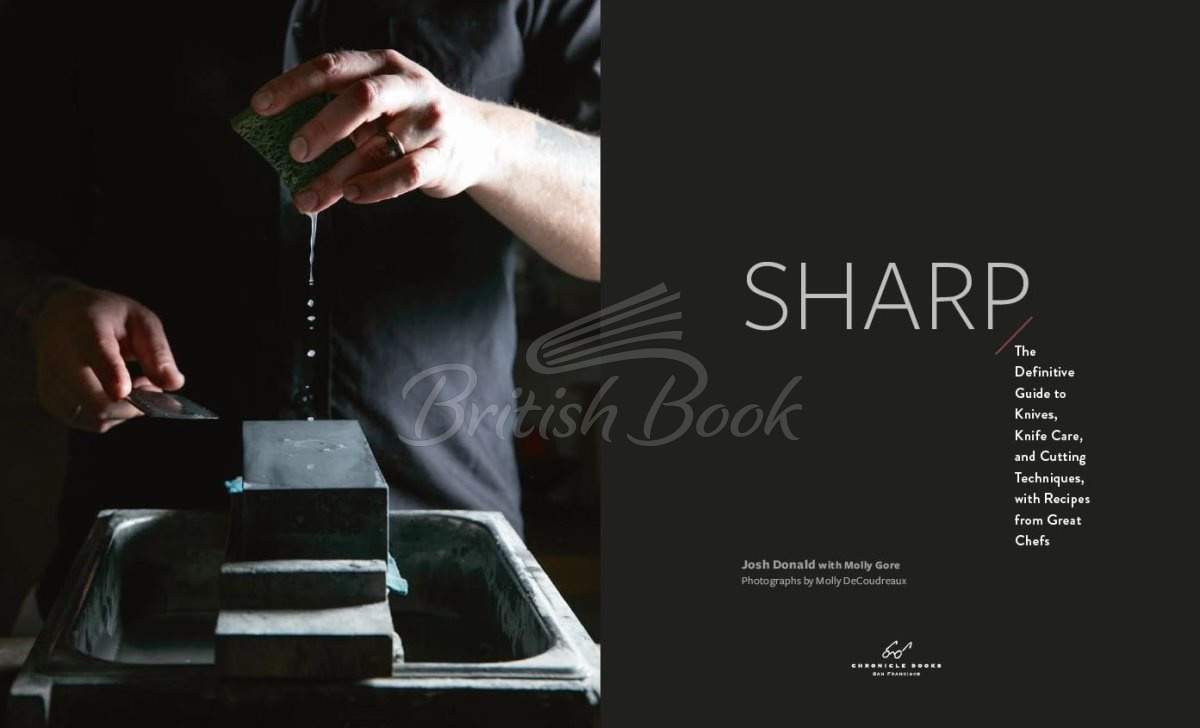 Книга Sharp: The Definitive Introduction to Knives, Sharpening, and Cutting Techniques, with Recipes from Great Chefs изображение 1